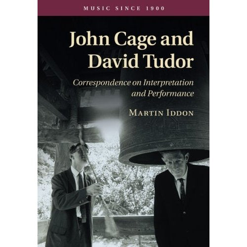 John Cage and David Tudor: Correspondence On Interpretation And Performance (Music since 1900)