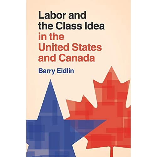 Labor and the Class Idea in the United States and Canada (Cambridge Studies in Contentious Politics)