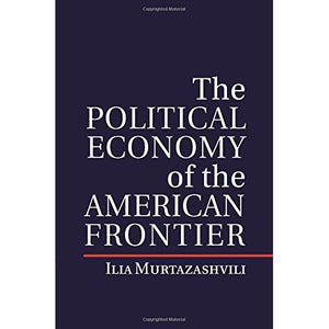 The Political Economy of the American Frontier (Political Economy of Institutions and Decisions)