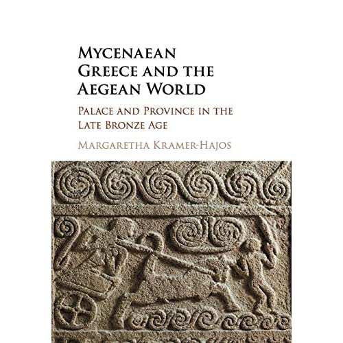 Mycenaean Greece and the Aegean World: Palace and Province in the Late Bronze Age