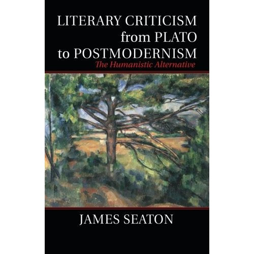 Literary Criticism from Plato to Postmodernism: The Humanistic Alternative