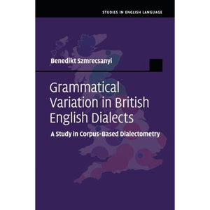 Grammatical Variation in British English Dialects: A Study In Corpus-Based Dialectometry (Studies in English Language)