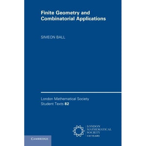 Finite Geometry and Combinatorial Applications (London Mathematical Society Student Texts)