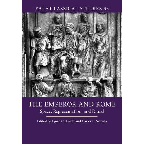 The Emperor and Rome: Space, Representation, and Ritual: 35 (Yale Classical Studies, Series Number 35)