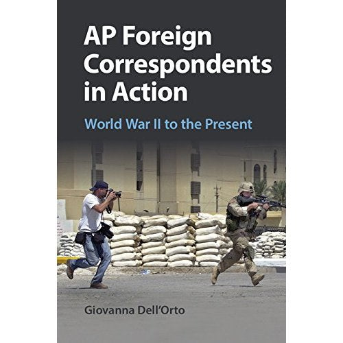 AP Foreign Correspondents in Action: World War II to the Present