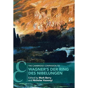 The Cambridge Companion to Wagner's Der Ring des Nibelungen (Cambridge Companions to Music)