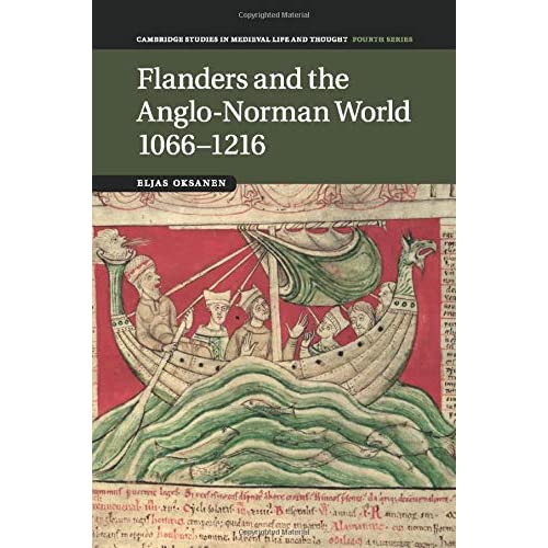 Flanders and the Anglo-Norman World 1066-1216: 88 (Cambridge Studies in Medieval Life and Thought: Fourth Series, Series Number 88)
