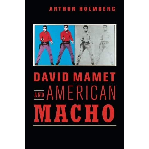 David Mamet and American Macho: 28 (Cambridge Studies in American Theatre and Drama, Series Number 28)