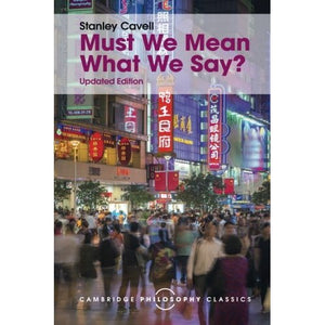 Must We Mean What We Say? (Cambridge Philosophy Classics)