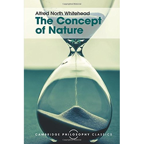 The Concept of Nature (Cambridge Philosophy Classics)