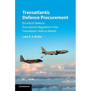 Transatlantic Defence Procurement: EU and US Defence Procurement Regulation in the Transatlantic Defence Market