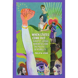 When States Come Out: Europe's Sexual Minorities and the Politics of Visibility (Cambridge Studies in Contentious Politics)