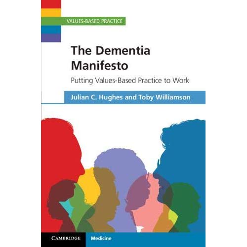The Dementia Manifesto: Putting Values-Based Practice to Work