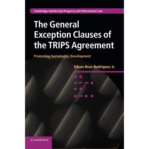 The General Exception Clauses of the Trips Agreement (Cambridge Intellectual Property and Information Law)