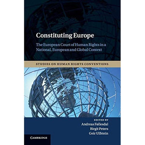 Constituting Europe: The European Court of Human Rights in a National, European and Global Context: 2 (Studies on Human Rights Conventions, Series Number 2)