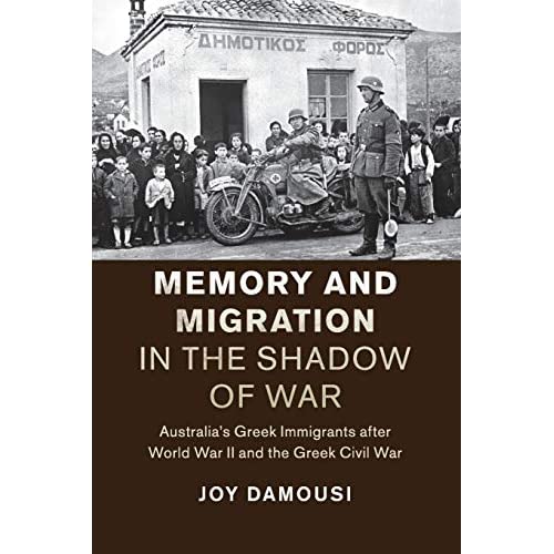 Memory and Migration in the Shadow of War: Australia's Greek Immigrants after World War II and the Greek Civil War (Studies in the Social and Cultural History of Modern Warfare)