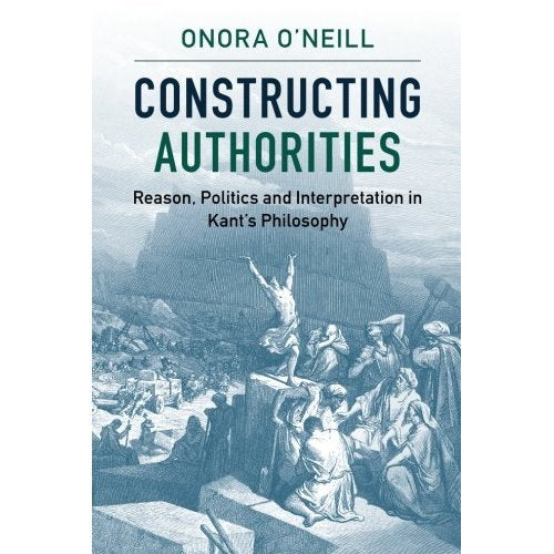 Constructing Authorities: Reason, Politics and Interpretation in Kant's Philosophy