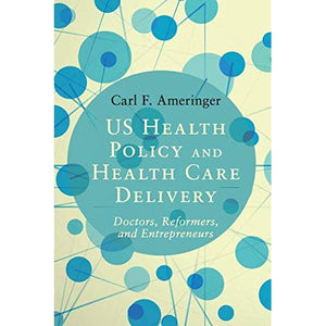 US Health Policy and Health Care Delivery: Doctors, Reformers, and Entrepreneurs