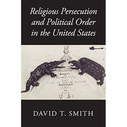 Religious Persecution and Political Order in the United States (Cambridge Studies in Social Theory, Religion and Politics)