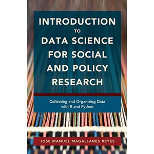 Introduction to Data Science for Social and Policy Research: Collecting and Organizing Data with R and Python