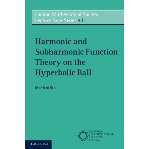 Harmonic and Subharmonic Function Theory on the Hyperbolic Ball (London Mathematical Society Lecture Note Series)