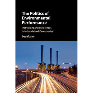 The Politics of Environmental Performance: Institutions and Preferences in Industrialized Democracies