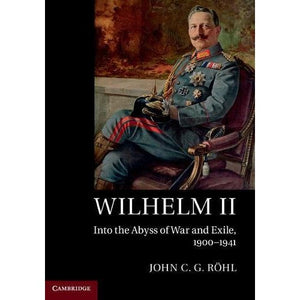 Wilhelm II: Into the Abyss of War and Exile, 1900–1941