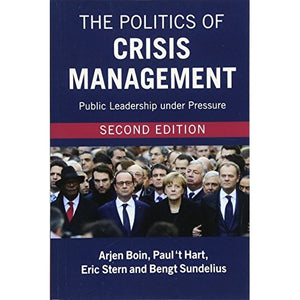 The Politics of Crisis Management: Public Leadership under Pressure