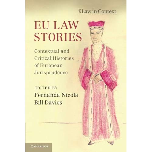 EU Law Stories: Contextual and Critical Histories of European Jurisprudence (Law in Context)