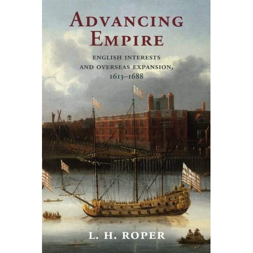 Advancing Empire: English Interests and Overseas Expansion, 1613–1688