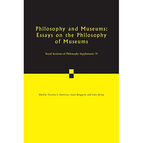 Philosophy and Museums  : Volume 79: Essays on the Philosophy of Museums (Royal Institute of Philosophy Supplements)