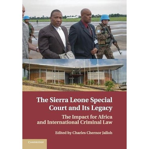 The Sierra Leone Special Court and its Legacy: The Impact for Africa and International Criminal Law