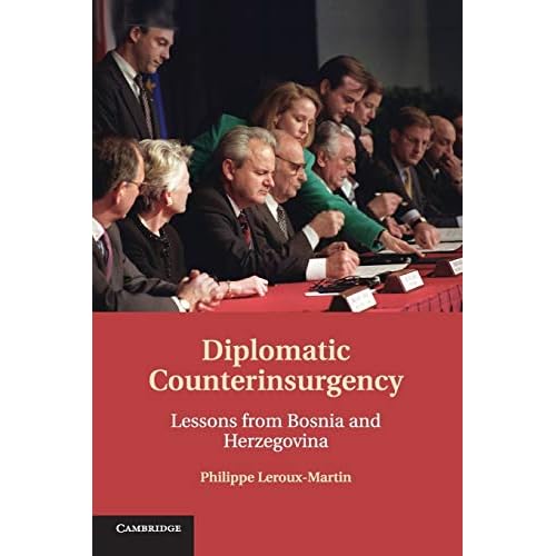 Diplomatic Counterinsurgency: Lessons from Bosnia and Herzegovina