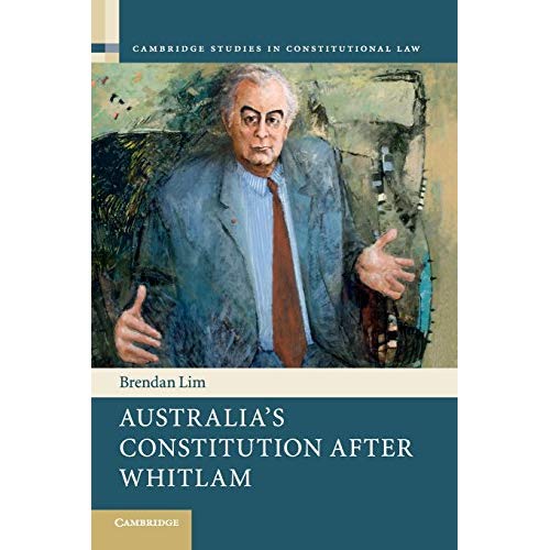 Australia's Constitution after Whitlam: 17 (Cambridge Studies in Constitutional Law, Series Number 17)