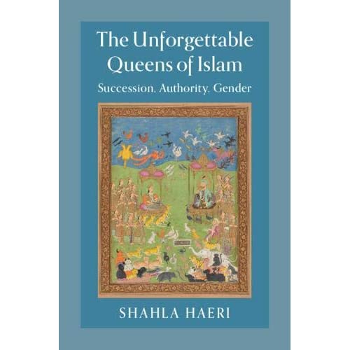 The Unforgettable Queens of Islam: Succession, Authority, Gender