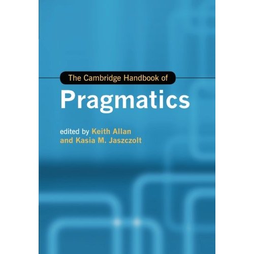 The Cambridge Handbook of Pragmatics (Cambridge Handbooks in Language and Linguistics)