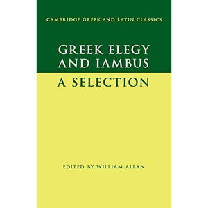 Greek Elegy and Iambus: A Selection (Cambridge Greek and Latin Classics)