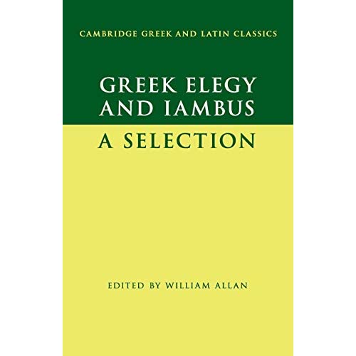 Greek Elegy and Iambus: A Selection (Cambridge Greek and Latin Classics)