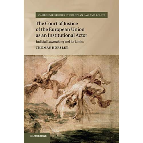 The Court of Justice of the European Union as an Institutional Actor: Judicial Lawmaking and its Limits (Cambridge Studies in European Law and Policy)