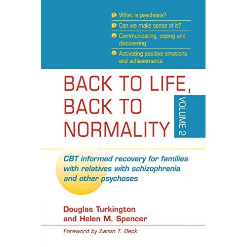 Back to Life, Back to Normality: Volume 2: CBT Informed Recovery for Families with Relatives with Schizophrenia and Other Psychoses