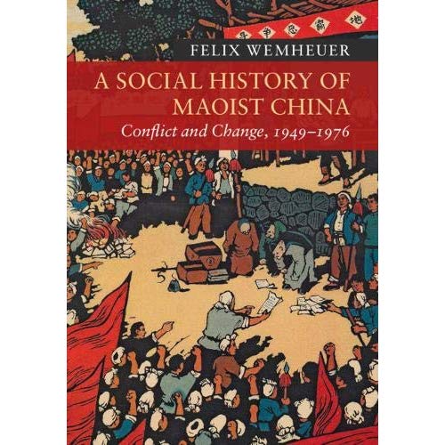 A Social History of Maoist China: Conflict and Change, 1949-1976 (New Approaches to Asian History)