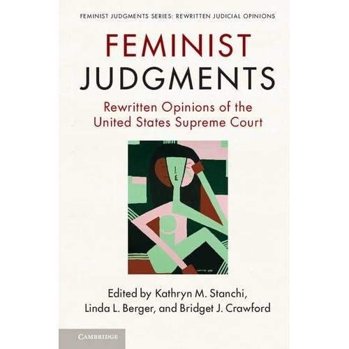 Feminist Judgments: Rewritten Opinions of the United States Supreme Court (Feminist Judgment Series: Rewritten Judicial Opinions)
