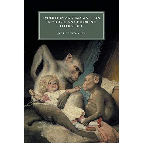 Evolution and Imagination in Victorian Children's Literature (Cambridge Studies in Nineteenth-Century Literature and Culture)