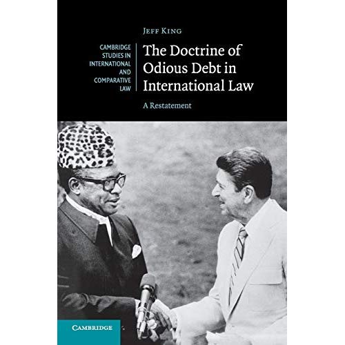 The Doctrine of Odious Debt in International Law: A Restatement (Cambridge Studies in International and Comparative Law)
