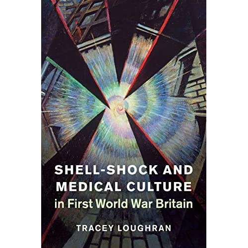 Shell-Shock and Medical Culture in First World War Britain: 48 (Studies in the Social and Cultural History of Modern Warfare, Series Number 48)