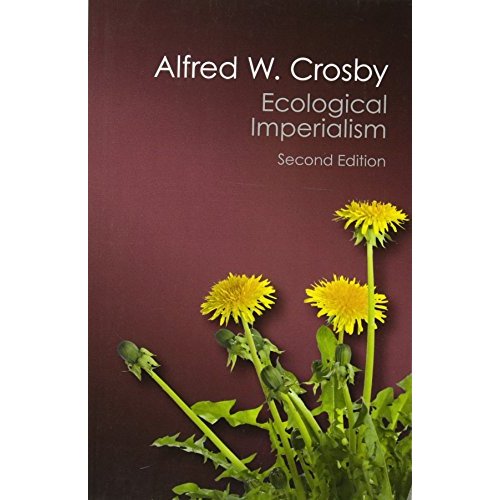 Ecological Imperialism: The Biological Expansion of Europe, 900-1900 (Canto Classics)