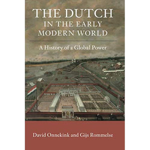 The Dutch in the Early Modern World: A History of a Global Power