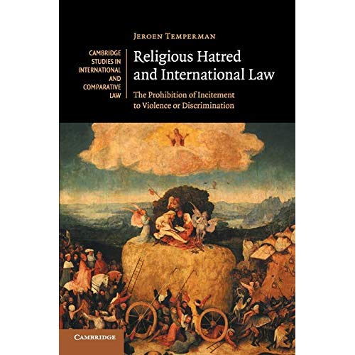 Religious Hatred and International Law: The Prohibition of Incitement to Violence or Discrimination (Cambridge Studies in International and Comparative Law)