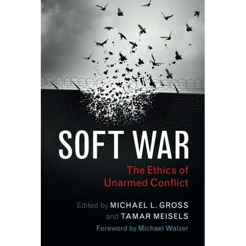 Soft War: The Ethics of Unarmed Conflict