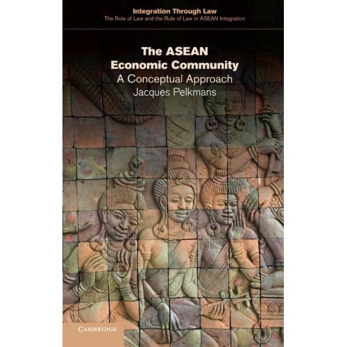 The Asean Economic Community: A Conceptual Approach: 11 (Integration through Law:The Role of Law and the Rule of Law in ASEAN Integration, Series Number 11)